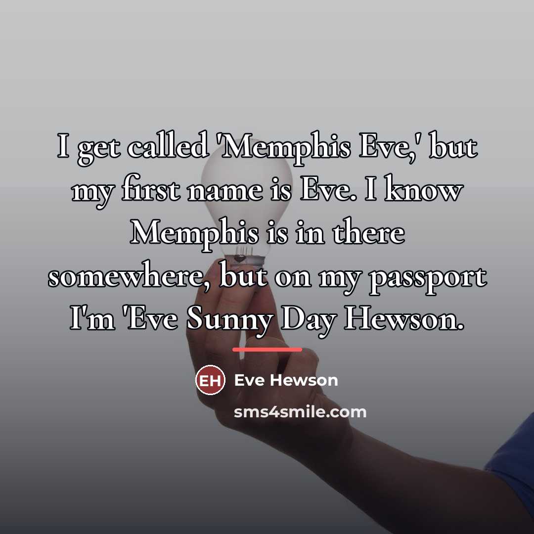 “I get called 'Memphis Eve,' but my first name is…” quote by Eve Hewson