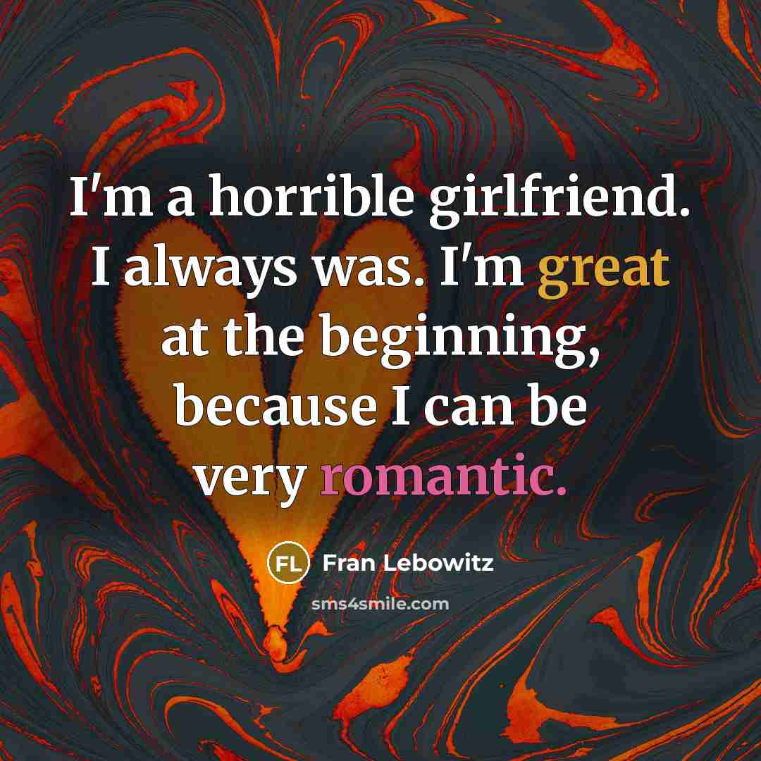 “I'm a horrible girlfriend. I always was. I'm great at…” quote by Fran Lebowitz