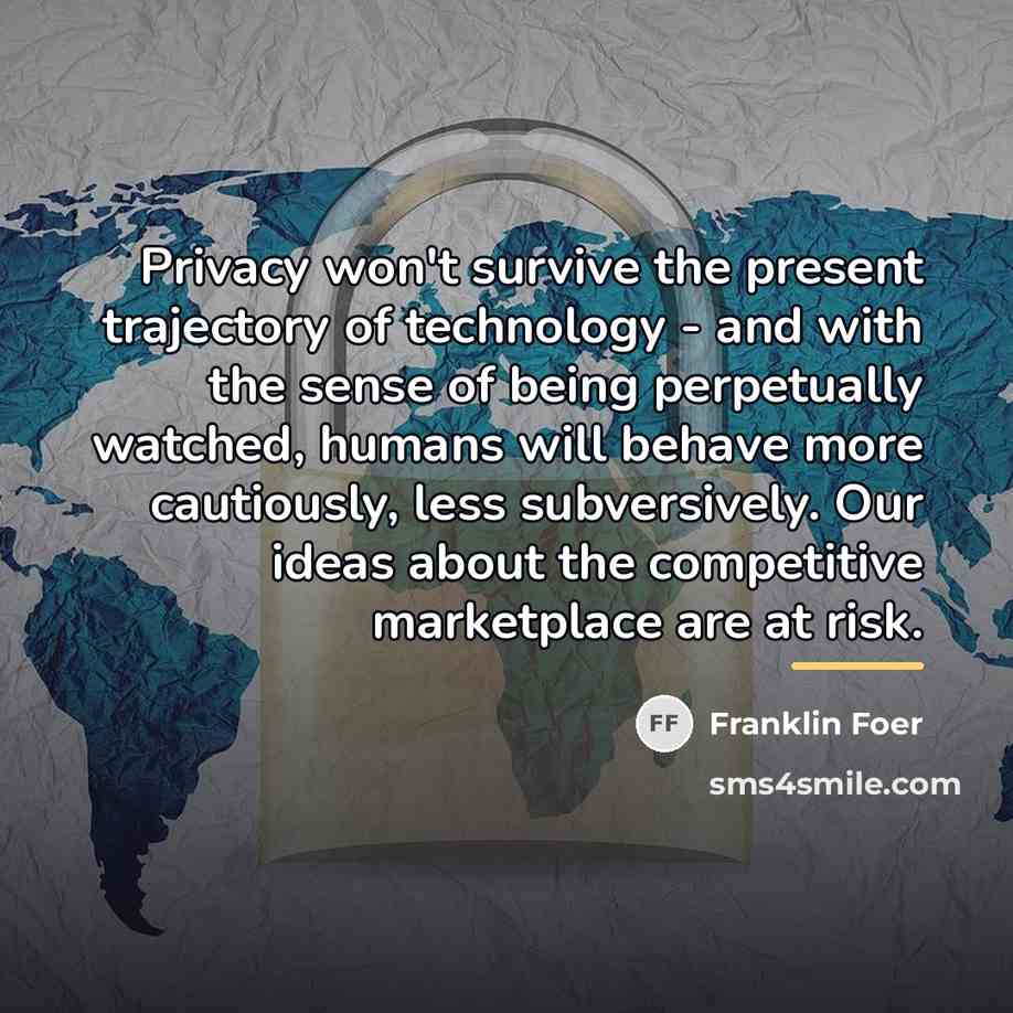 “Privacy won't survive the present trajectory of technology - and…” quote by Franklin Foer