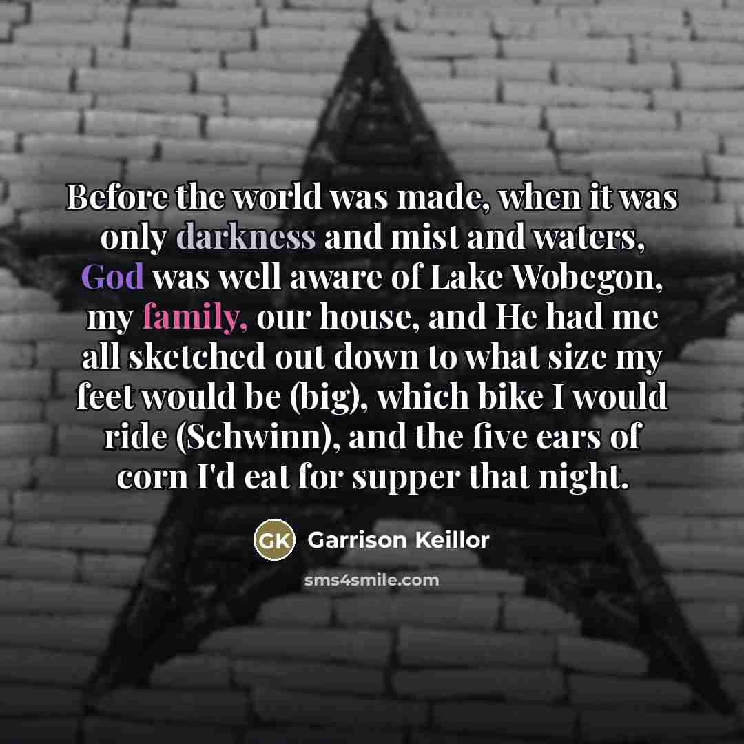 “Before the world was made, when it was only darkness…” quote by Garrison Keillor