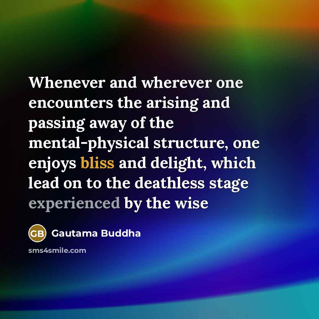 “Whenever and wherever one encounters the arising and passing away…” quote by Gautama Buddha