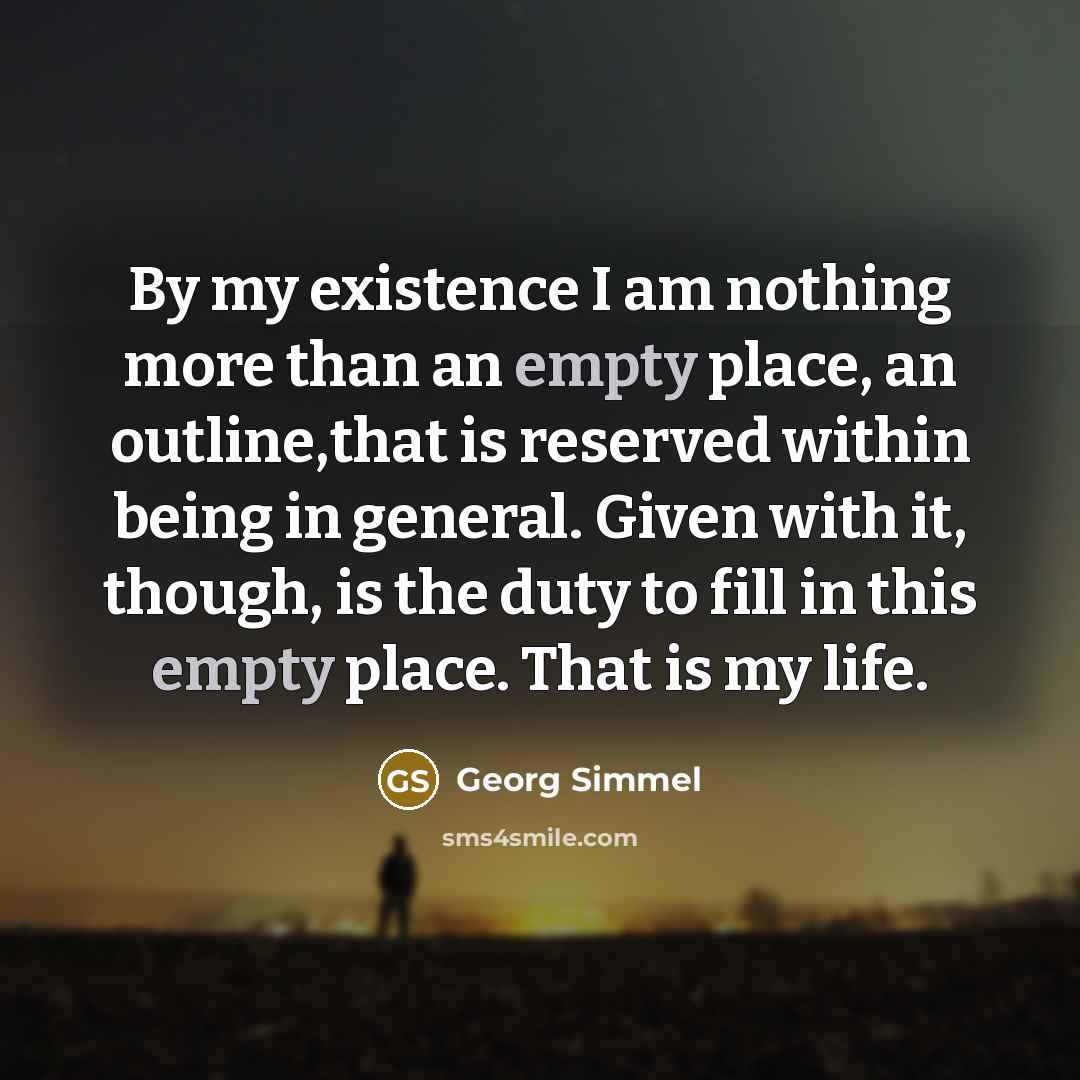 “By my existence I am nothing more than an empty…” quote by Georg Simmel