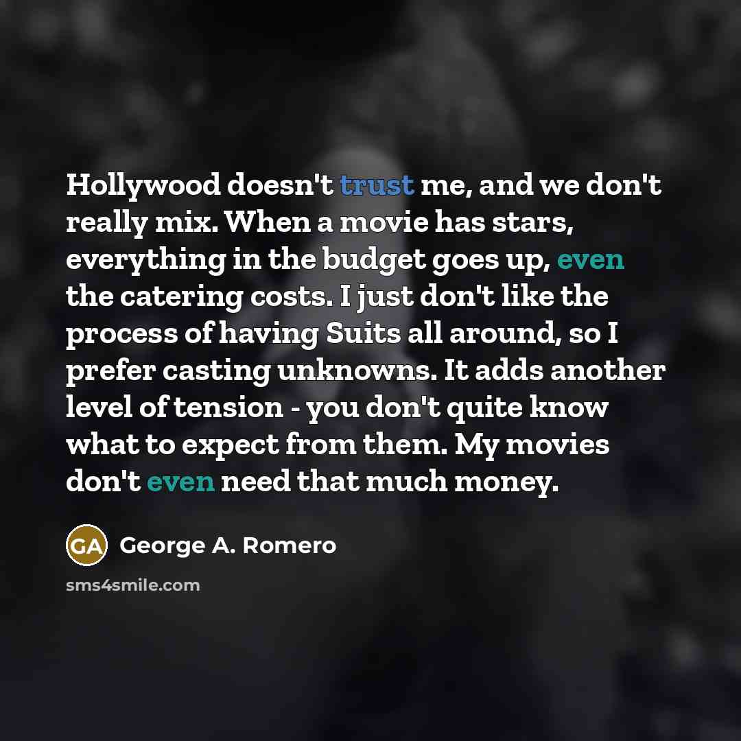 “Hollywood doesn't trust me, and we don't really mix. When…” quote by George A. Romero