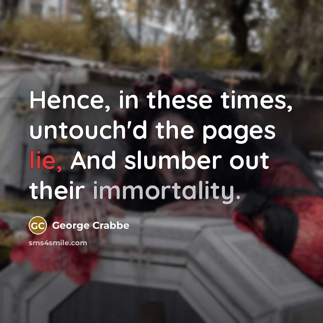 “Hence, in these times, untouch'd the pages lie, And slumber…” quote by George Crabbe