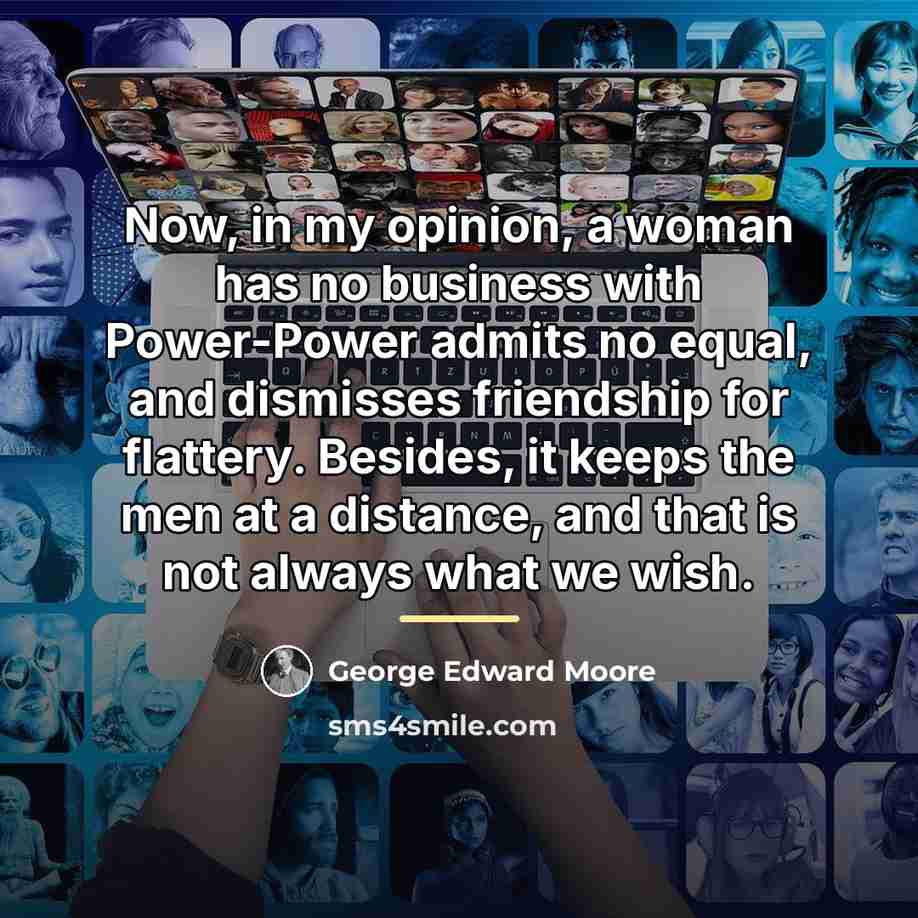 “Now, in my opinion, a woman has no business with…” quote by George Edward Moore