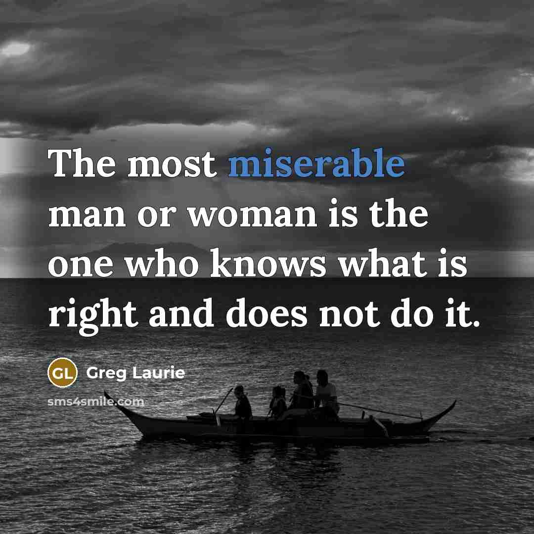 “The most miserable man or woman is the one who…” quote by Greg Laurie
