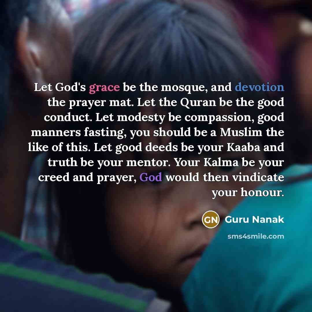 “Let God's grace be the mosque, and devotion the prayer…” quote by Guru Nanak