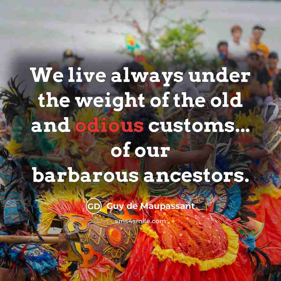 “We live always under the weight of the old and…” quote by Guy de Maupassant