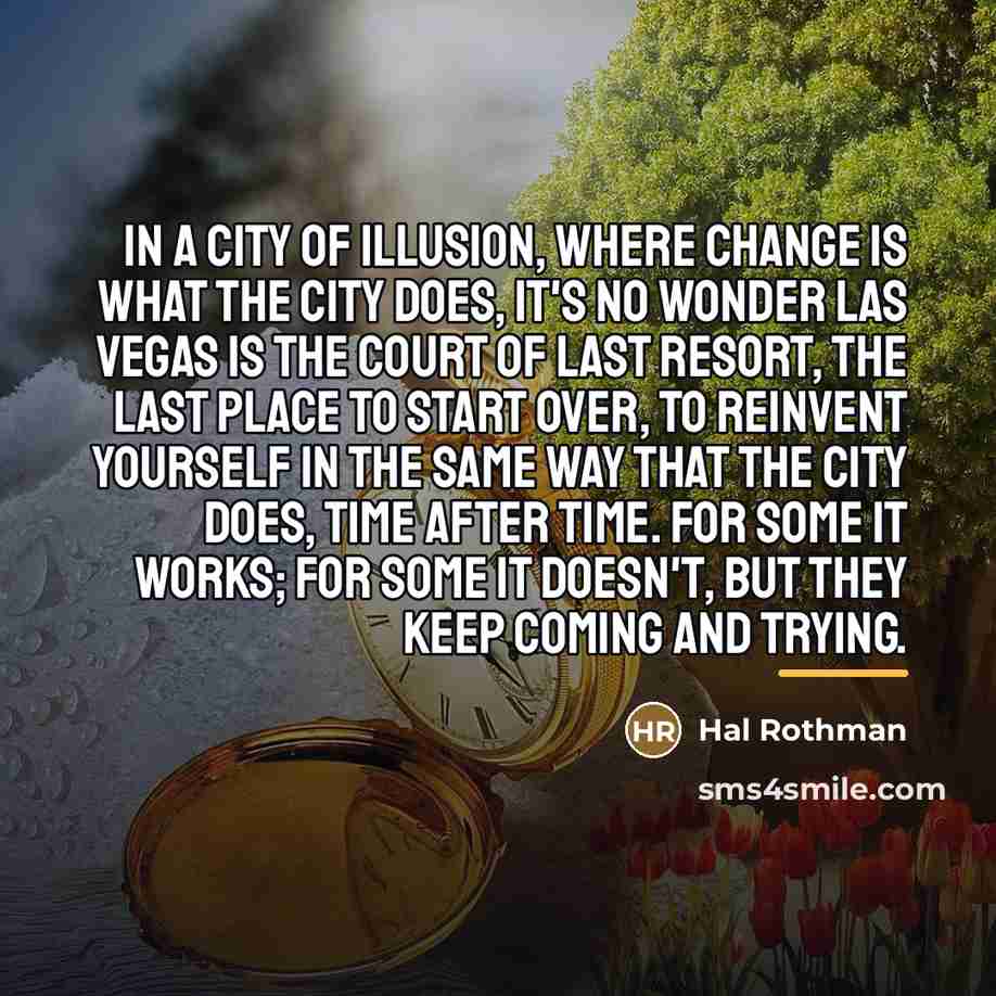 “In a city of illusion, where change is what the…” quote by Hal Rothman