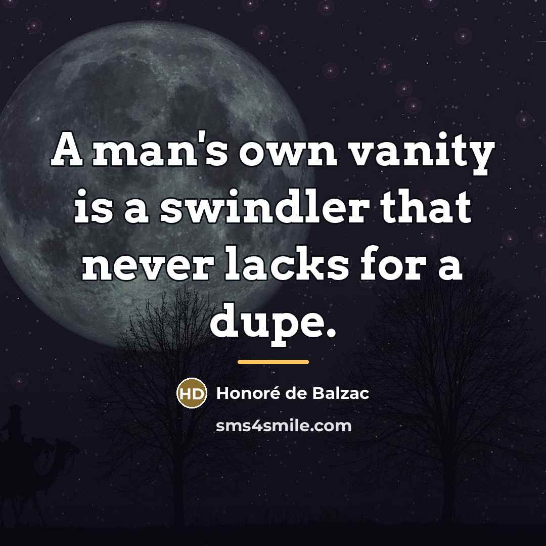 “A man's own vanity is a swindler that never lacks…” quote by Honore de Balzac