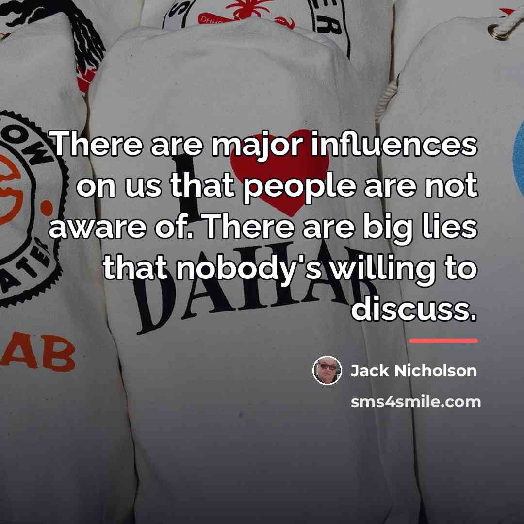 “There are major influences on us that people are not…” quote by Jack Nicholson