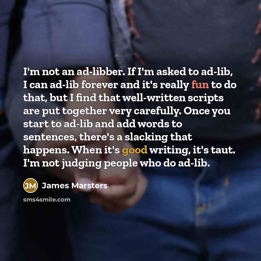 “I'm not an ad-libber. If I'm asked to ad-lib, I…” quote by James Marsters
