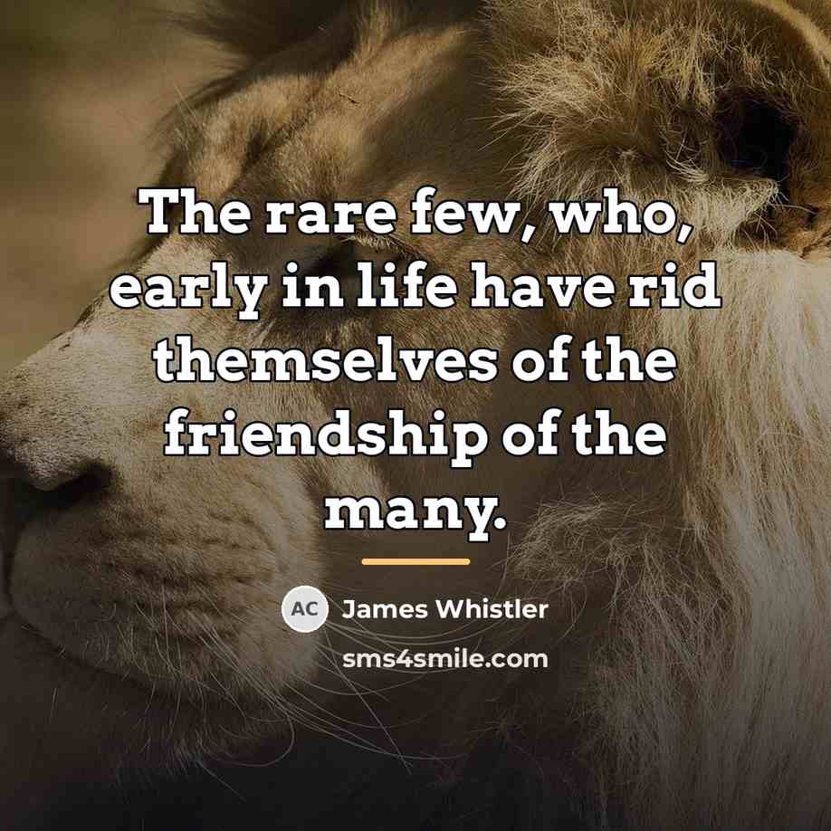 “The rare few, who, early in life have rid themselves…” quote by James Whistler