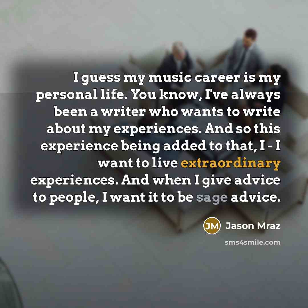 “I guess my music career is my personal life. You…” quote by Jason Mraz