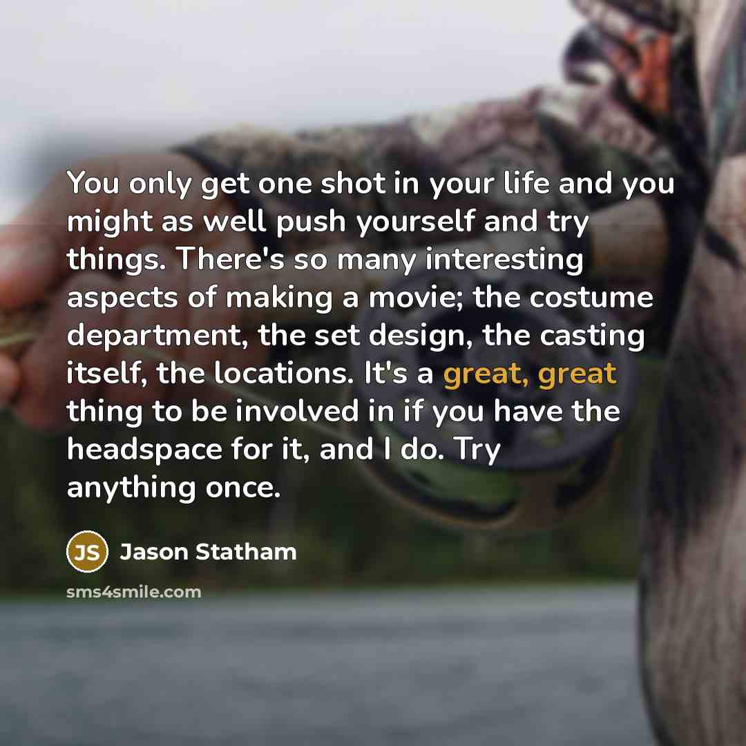 “You only get one shot in your life and you…” quote by Jason Statham