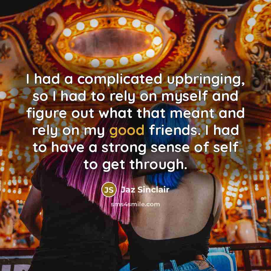 “I had a complicated upbringing, so I had to rely…” quote by Jaz Sinclair