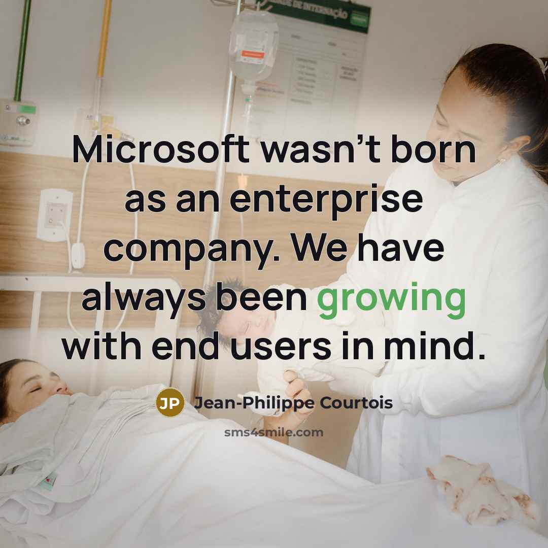 “Microsoft wasn't born as an enterprise company. We have always…” quote by Jean-Philippe Courtois