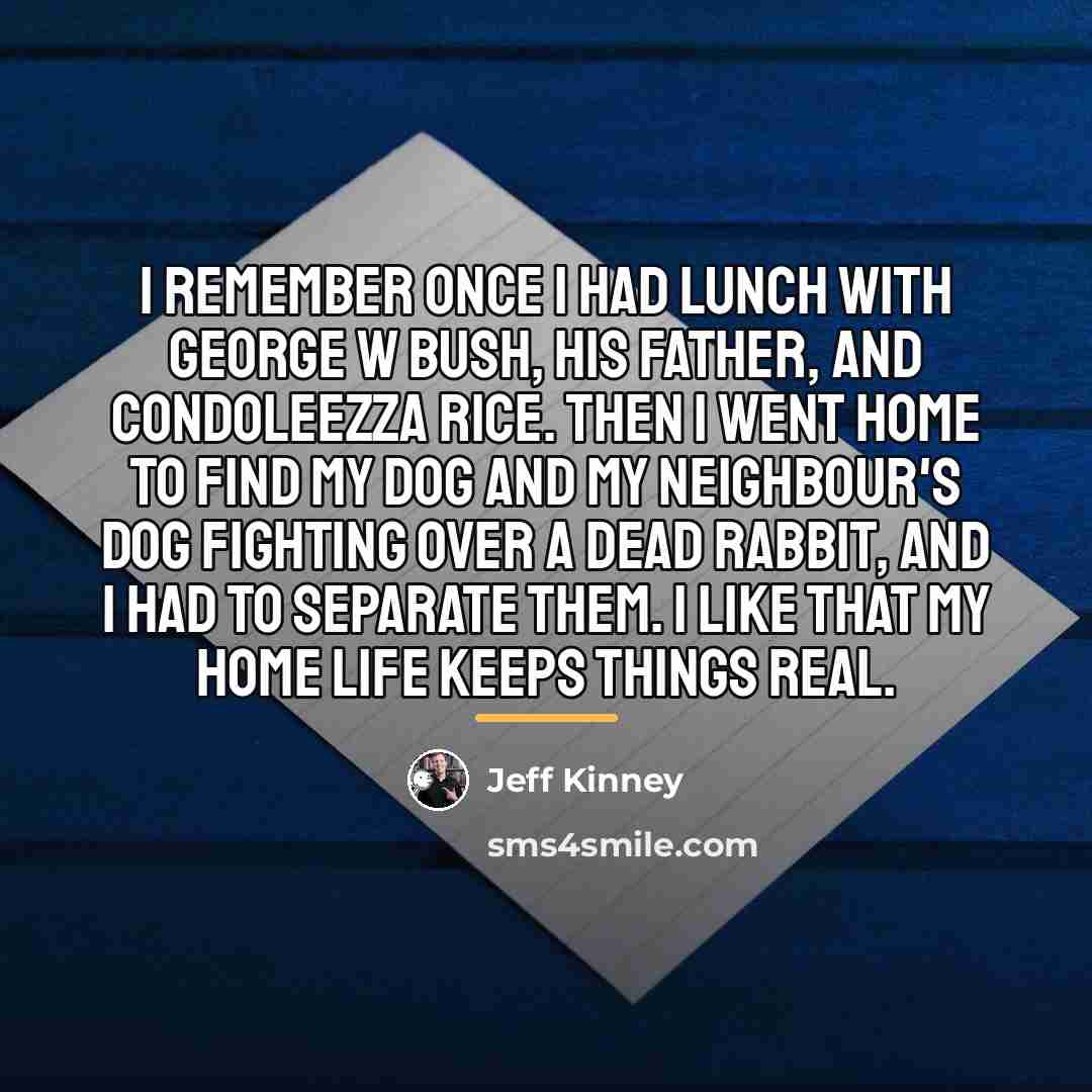 “I remember once I had lunch with George W Bush,…” quote by Jeff Kinney
