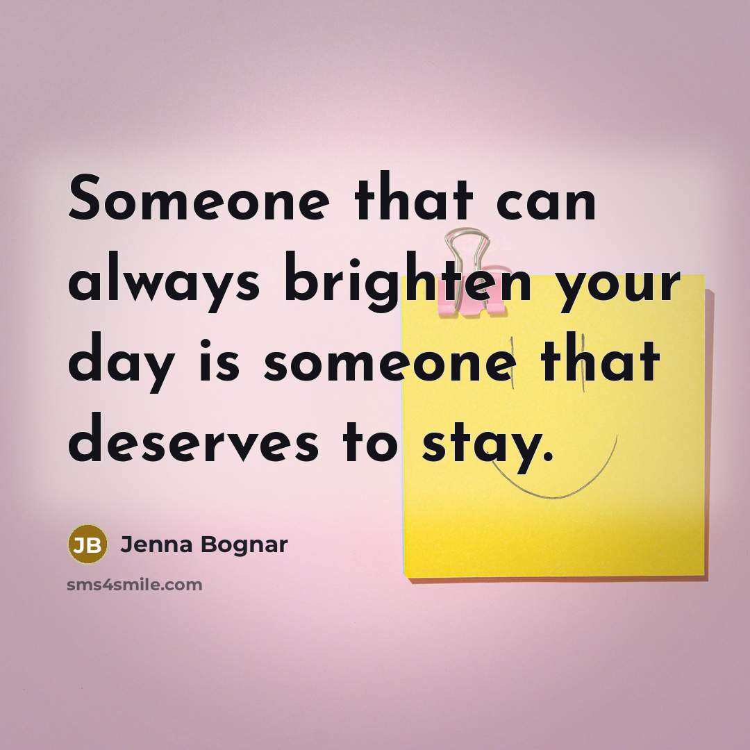 “Someone that can always brighten your day is someone that…” quote by Jenna Bognar