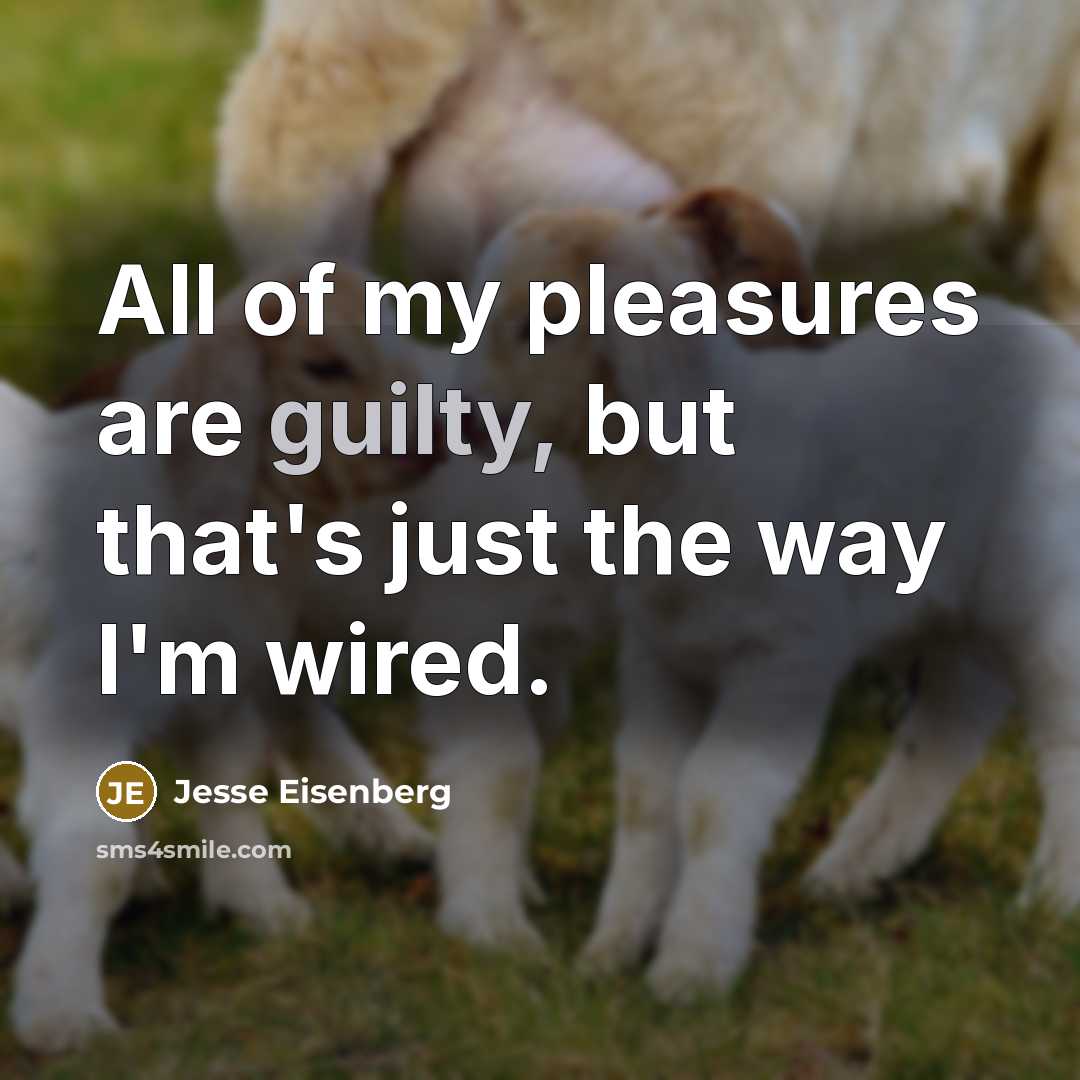 “All of my pleasures are guilty, but that's just the…” quote by Jesse Eisenberg