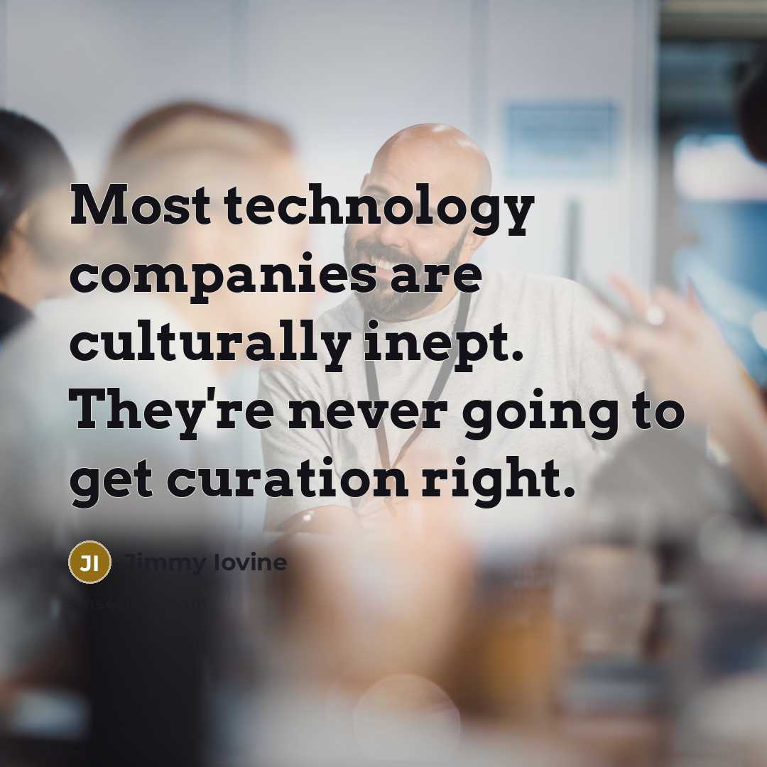 “Most technology companies are culturally inept. They're never going to…” quote by Jimmy Iovine