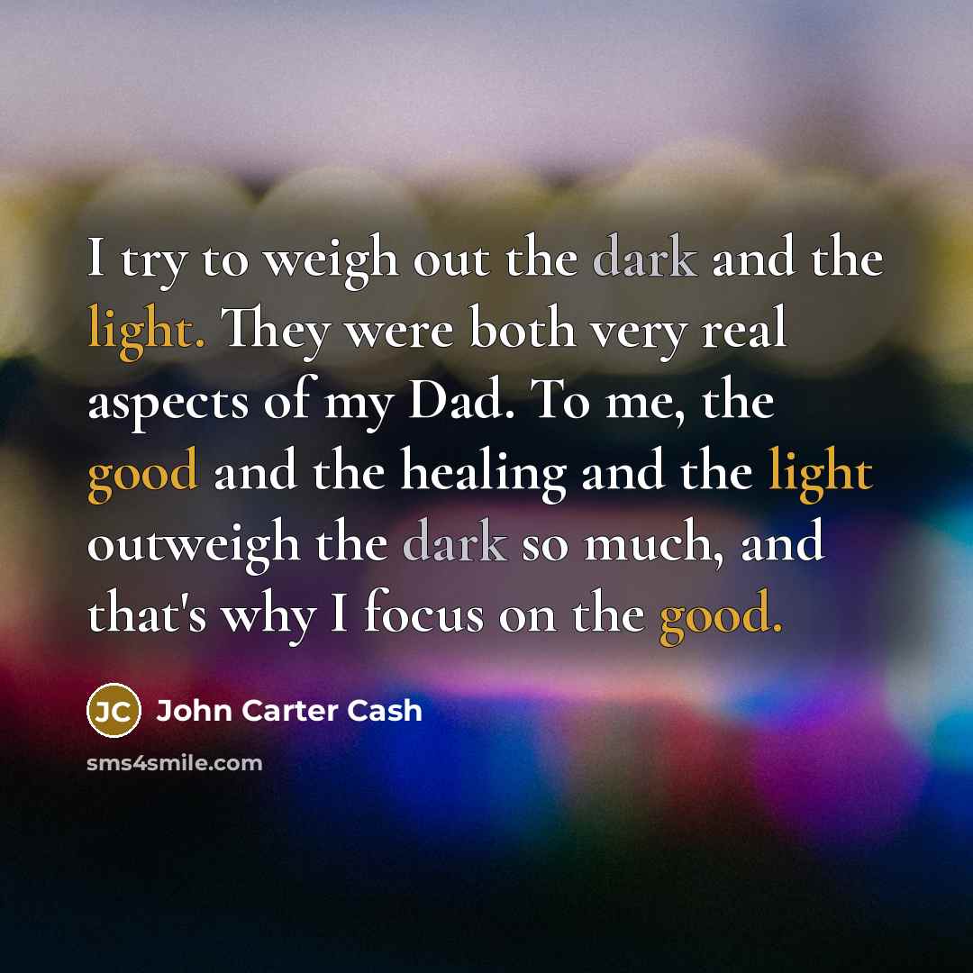 “I try to weigh out the dark and the light.…” quote by John Carter Cash