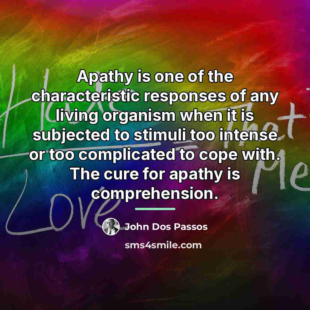 “Apathy is one of the characteristic responses of any living…” quote by John Dos Passos