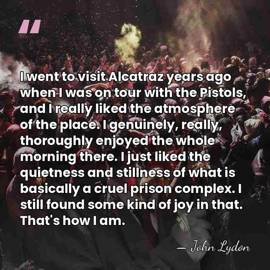 I went to visit Alcatraz years ago when I was on tour&hellip; - John Lydon