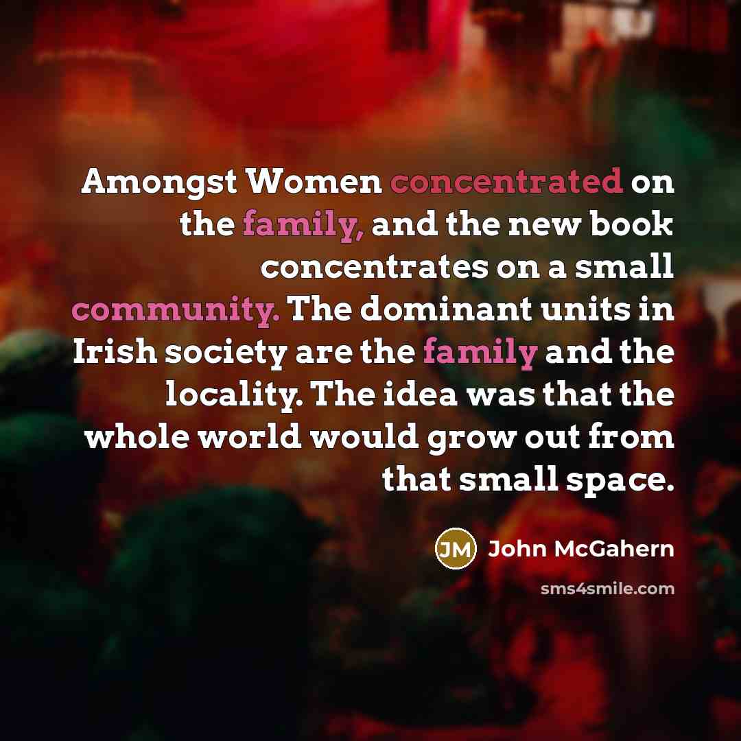 “Amongst Women concentrated on the family, and the new book…” quote by John McGahern