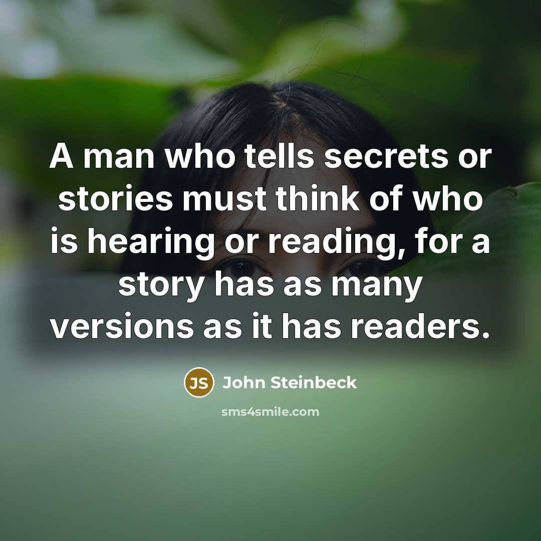 “A man who tells secrets or stories must think of…” quote by John Steinbeck