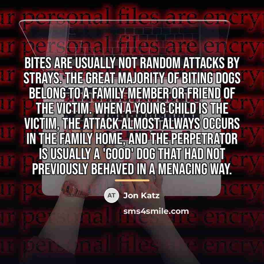 “Bites are usually not random attacks by strays. The great…” quote by Jon Katz