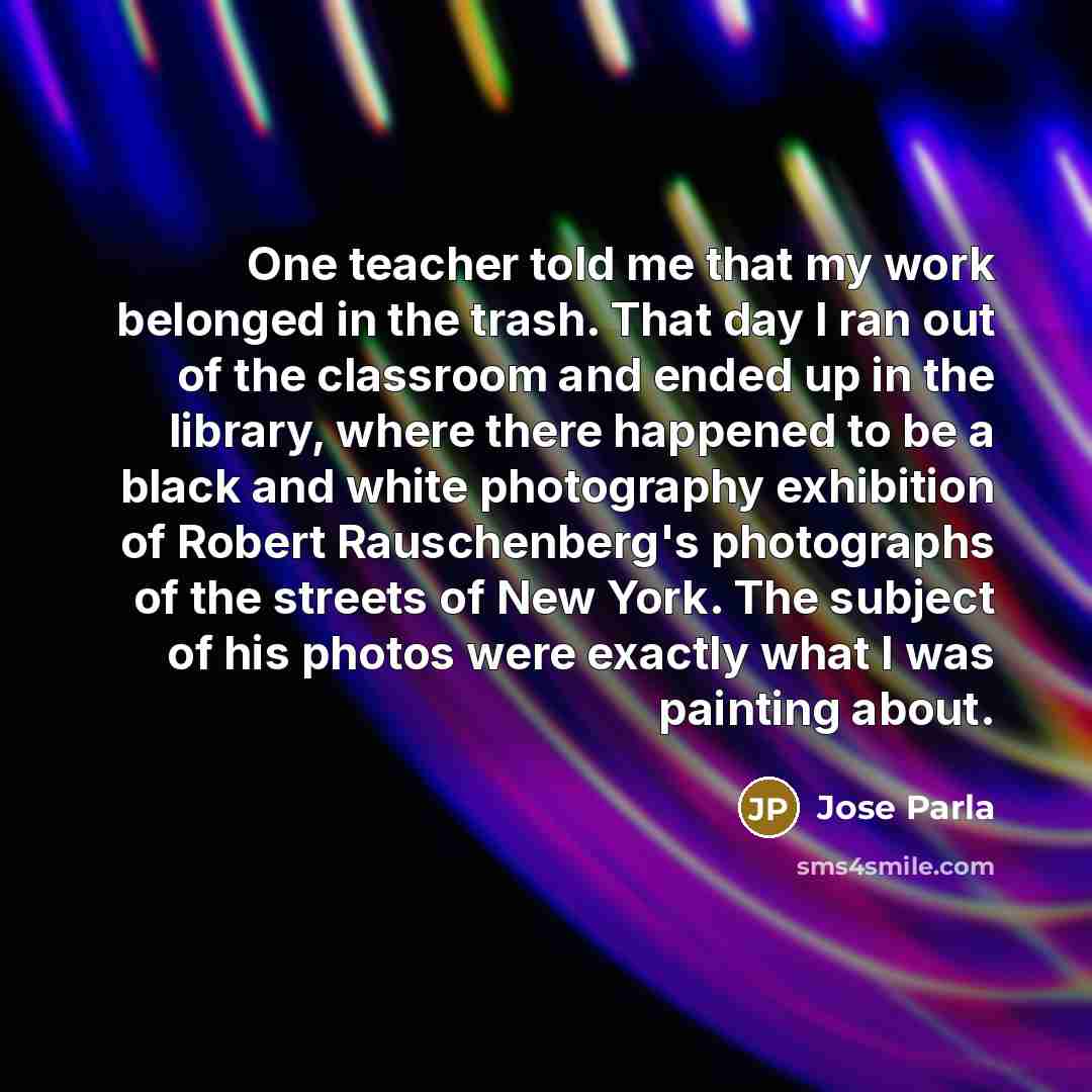 “One teacher told me that my work belonged in the…” quote by Jose Parla