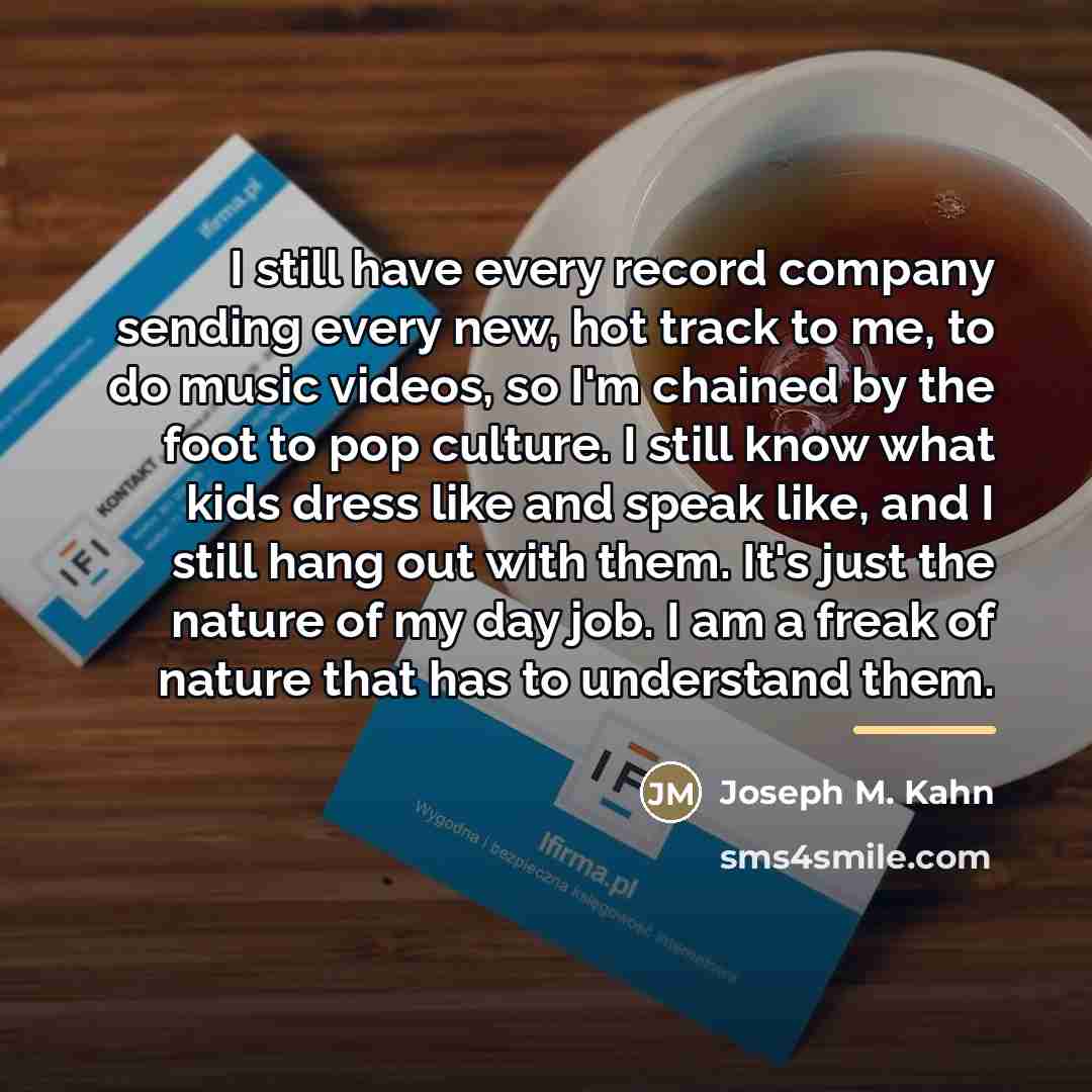 “I still have every record company sending every new, hot…” quote by Joseph M. Kahn