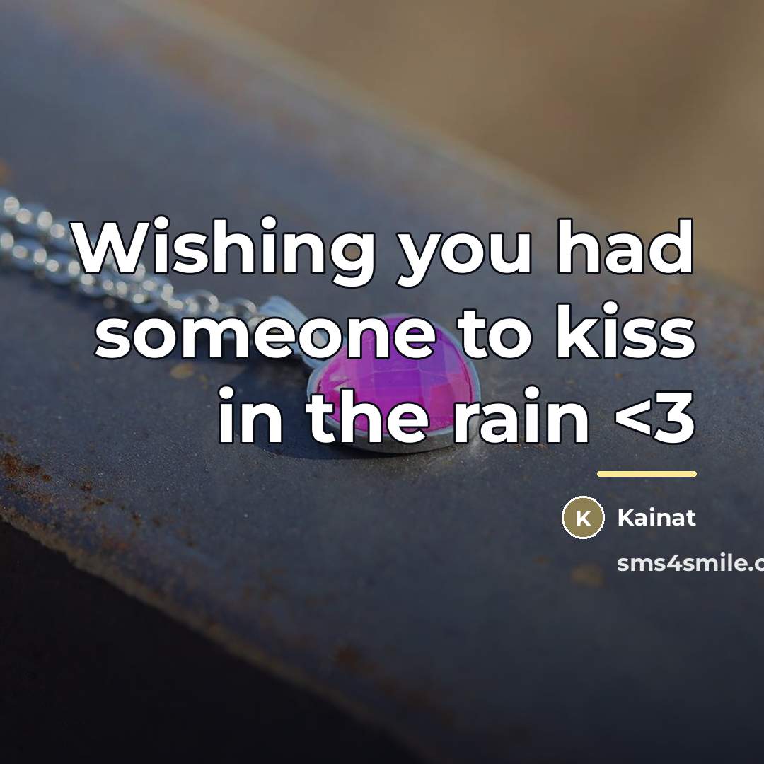 “Wishing you had someone to kiss in the rain…” quote by Anonymous