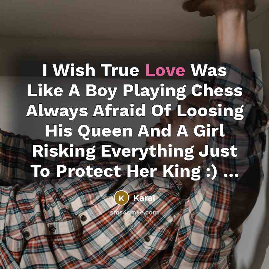 “I Wish True Love Was Like A Boy Playing Chess…” quote by Karal