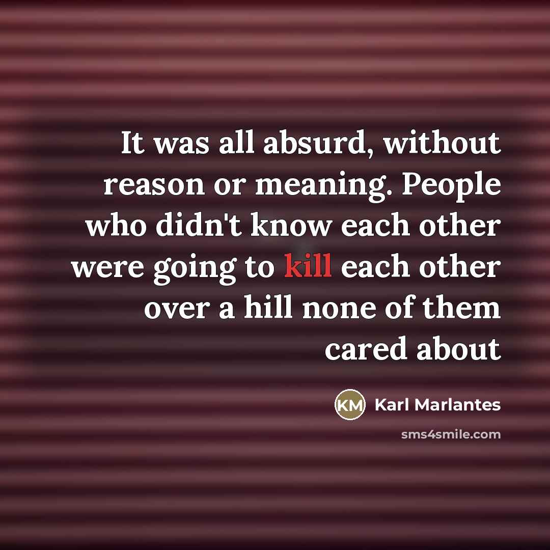 “It was all absurd, without reason or meaning. People who…” quote by Karl Marlantes