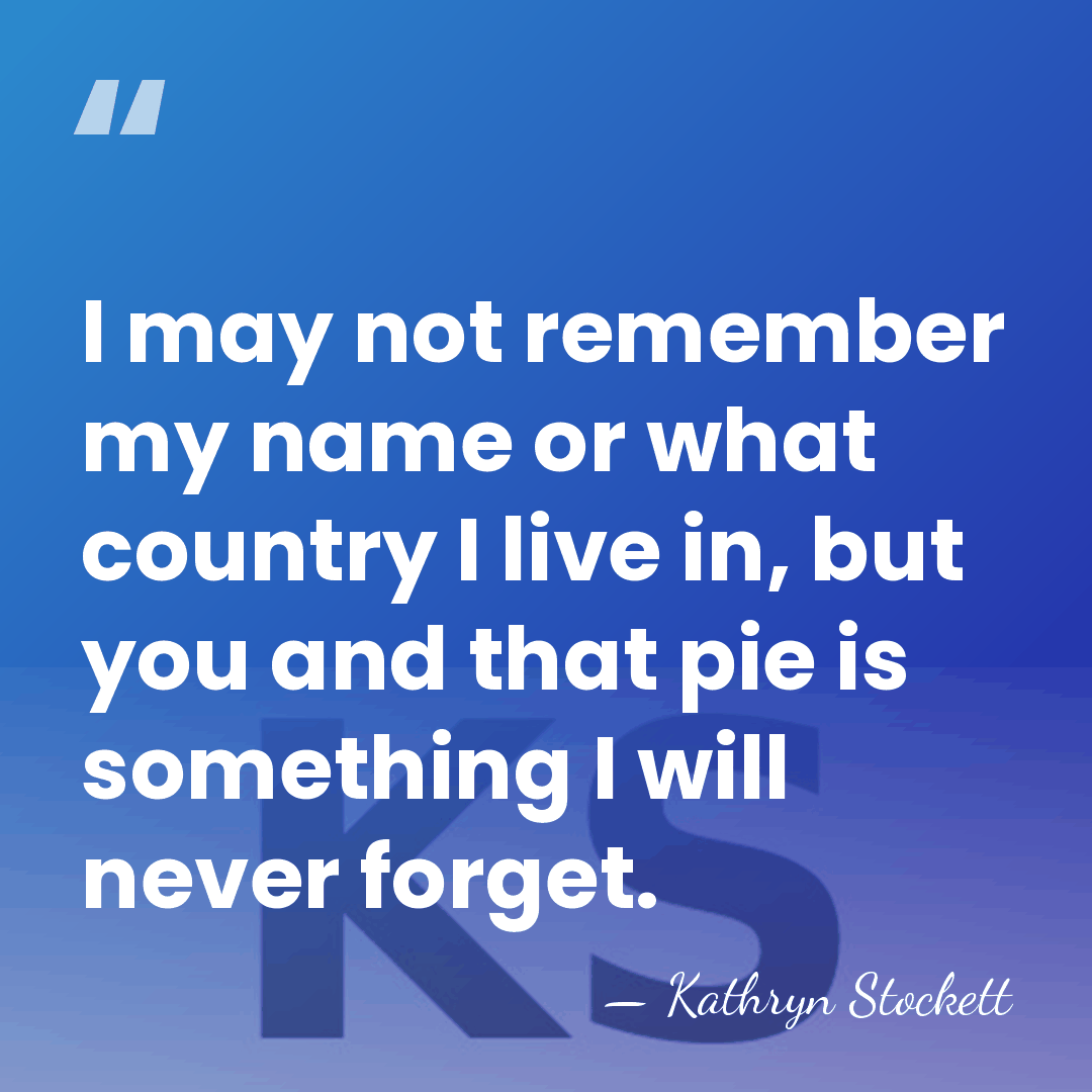 I may not remember my name or what country I live in,&hellip; - Kathryn Stockett