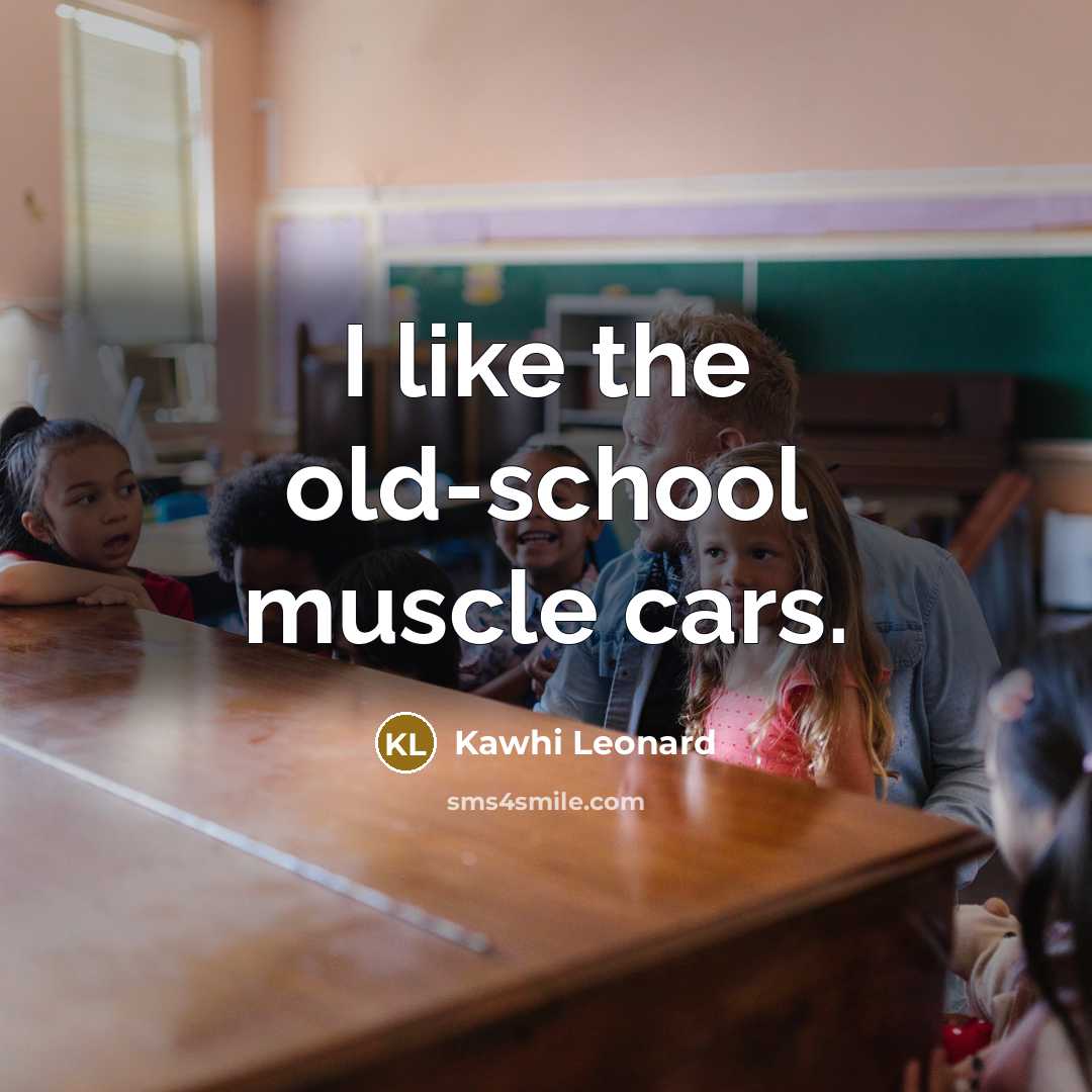 “I like the old-school muscle cars.” quote by Kawhi Leonard