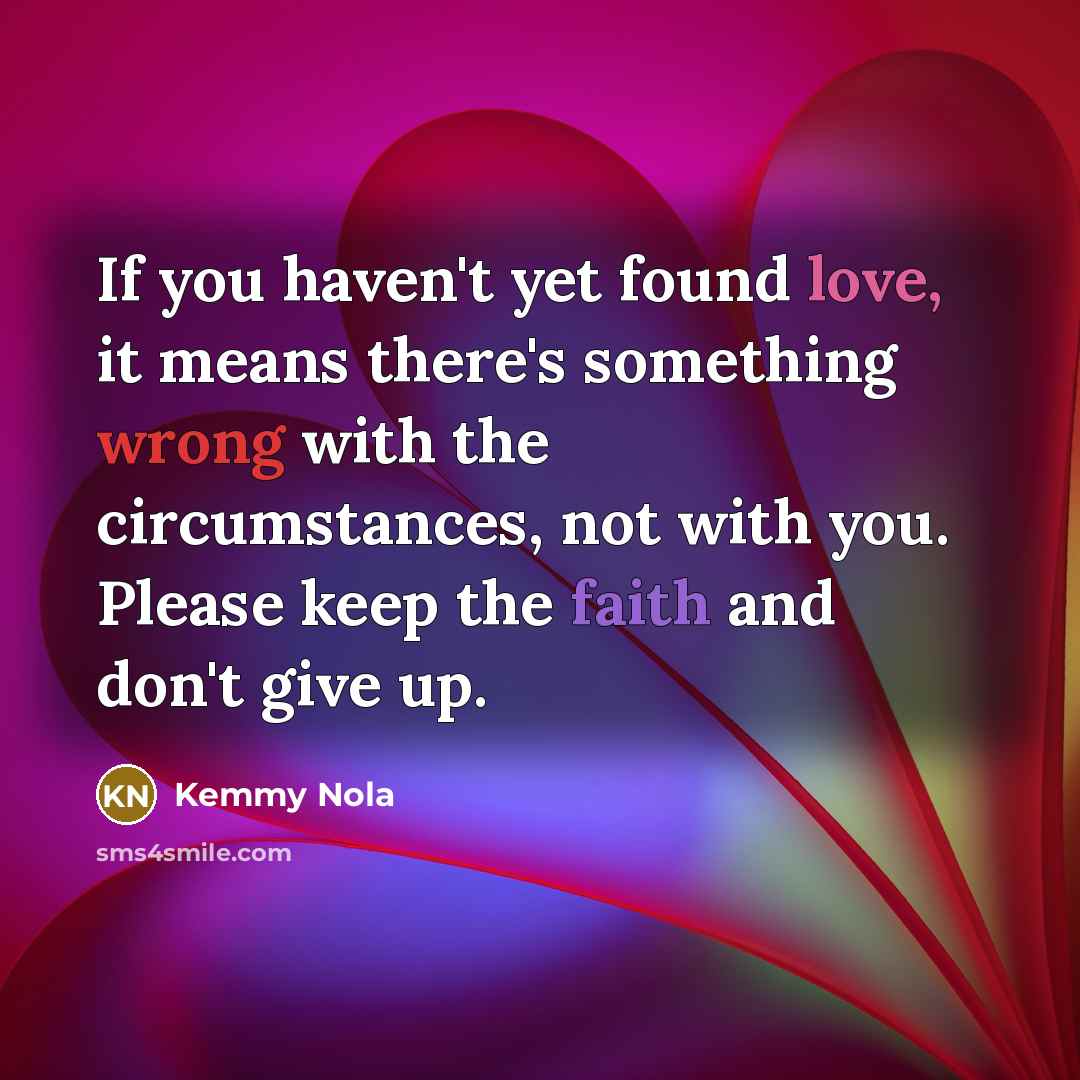 “If you haven't yet found love, it means there's something…” quote by Kemmy Nola