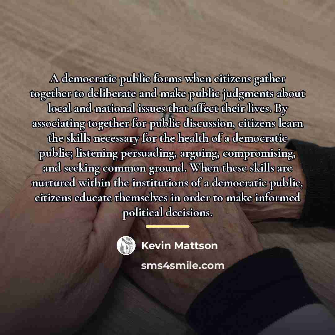 “A democratic public forms when citizens gather together to deliberate…” quote by Kevin Mattson