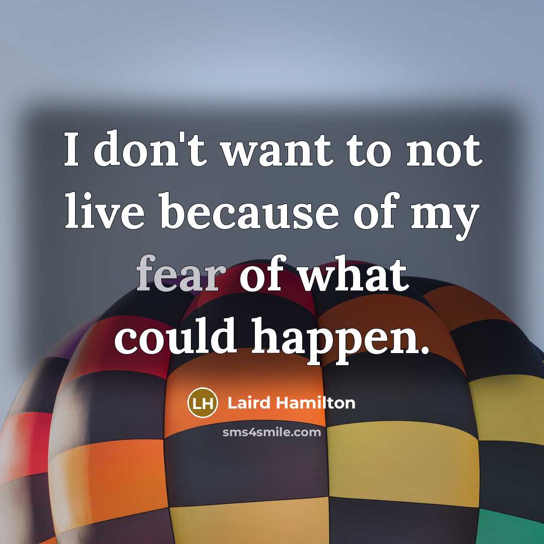 “I don't want to not live because of my fear…” quote by Laird Hamilton