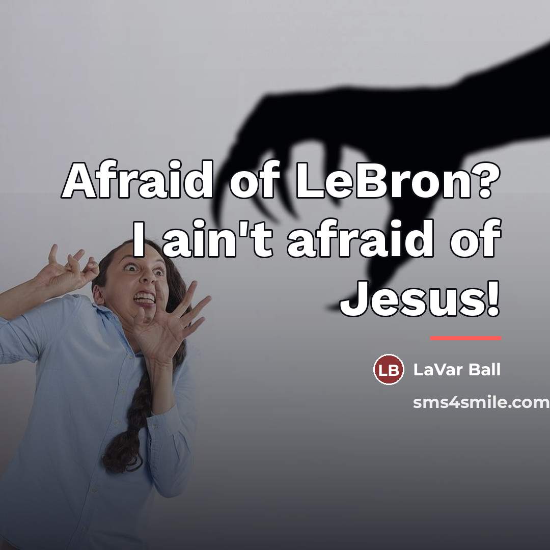 “Afraid of LeBron? I ain't afraid of Jesus!…” quote by LaVar Ball