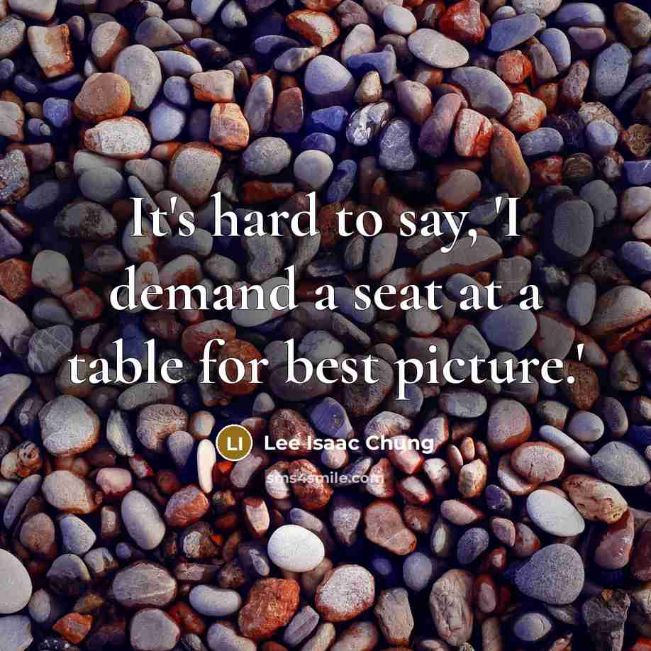 “It's hard to say, 'I demand a seat at a…” quote by Lee Isaac Chung