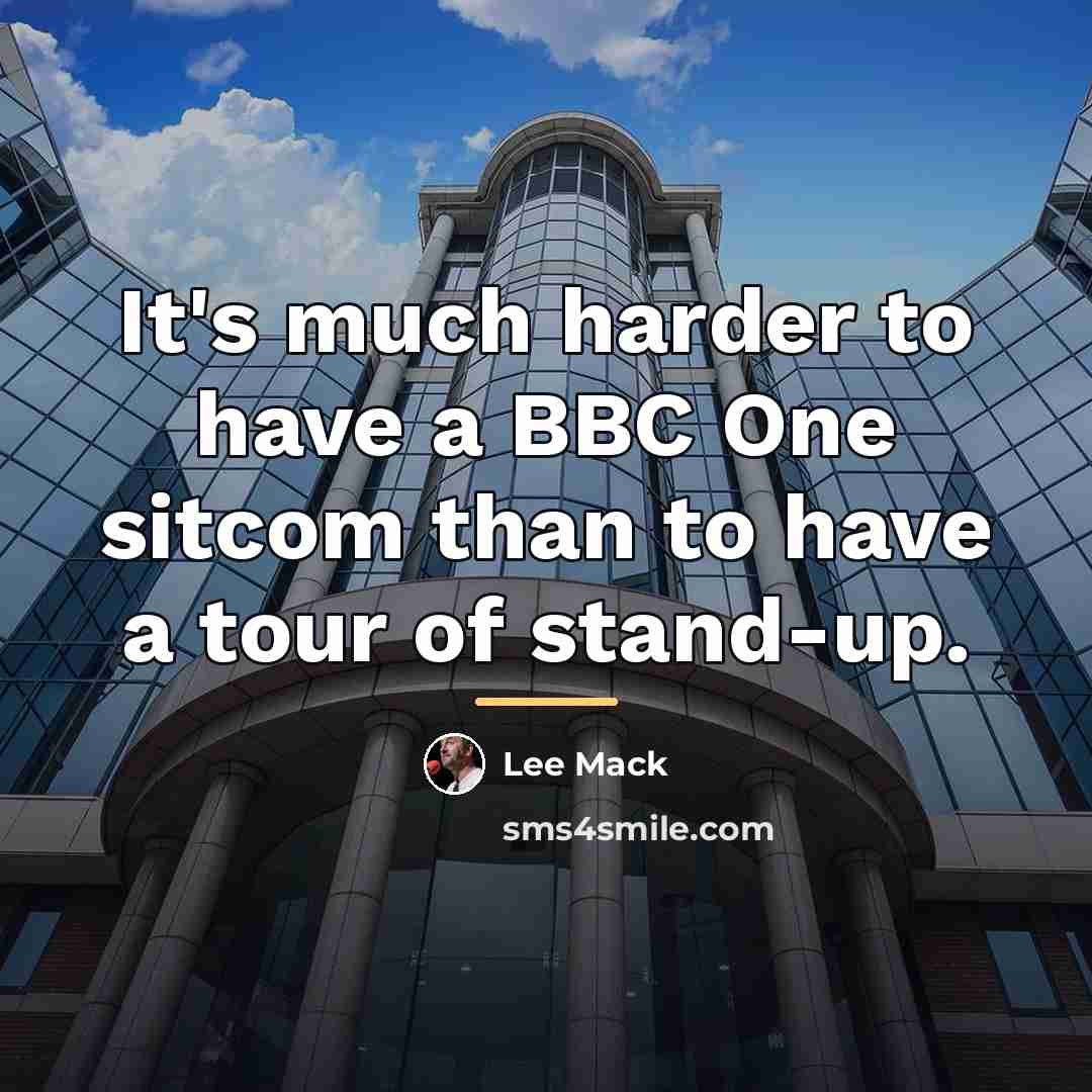 “It's much harder to have a BBC One sitcom than…” quote by Lee Mack