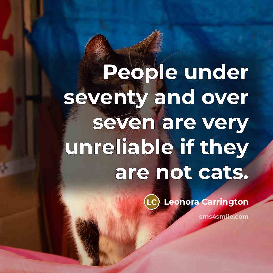 “People under seventy and over seven are very unreliable if…” quote by Leonora Carrington