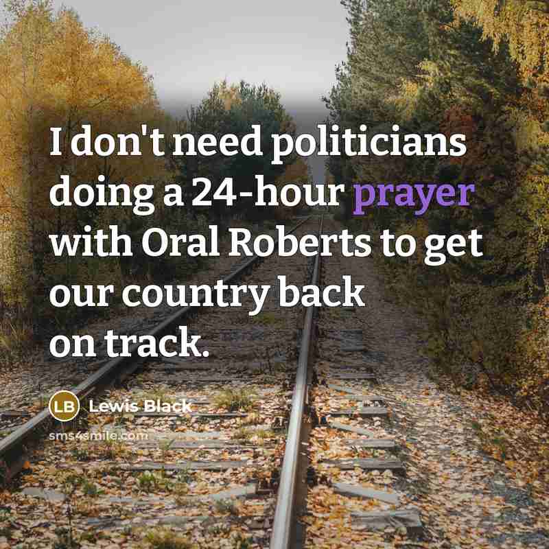 “I don't need politicians doing a 24-hour prayer with Oral…” quote by Lewis Black