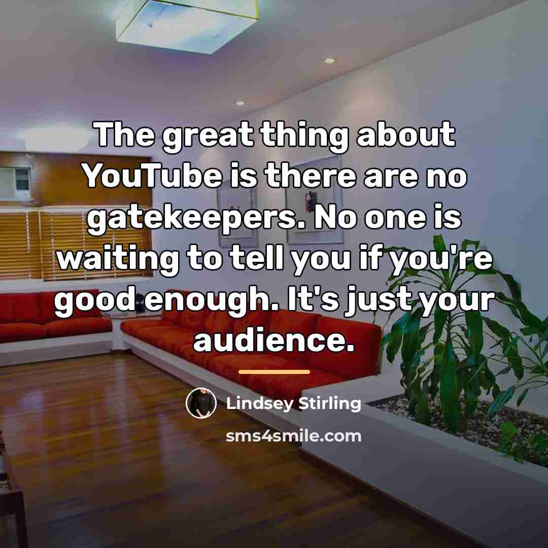 “The great thing about YouTube is there are no gatekeepers.…” quote by Lindsey Stirling