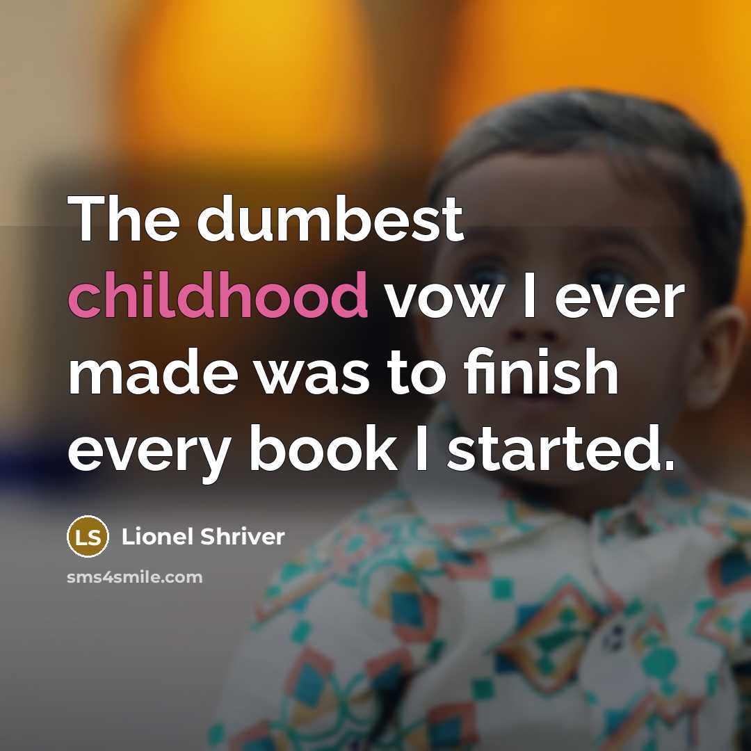 “The dumbest childhood vow I ever made was to finish…” quote by Lionel Shriver