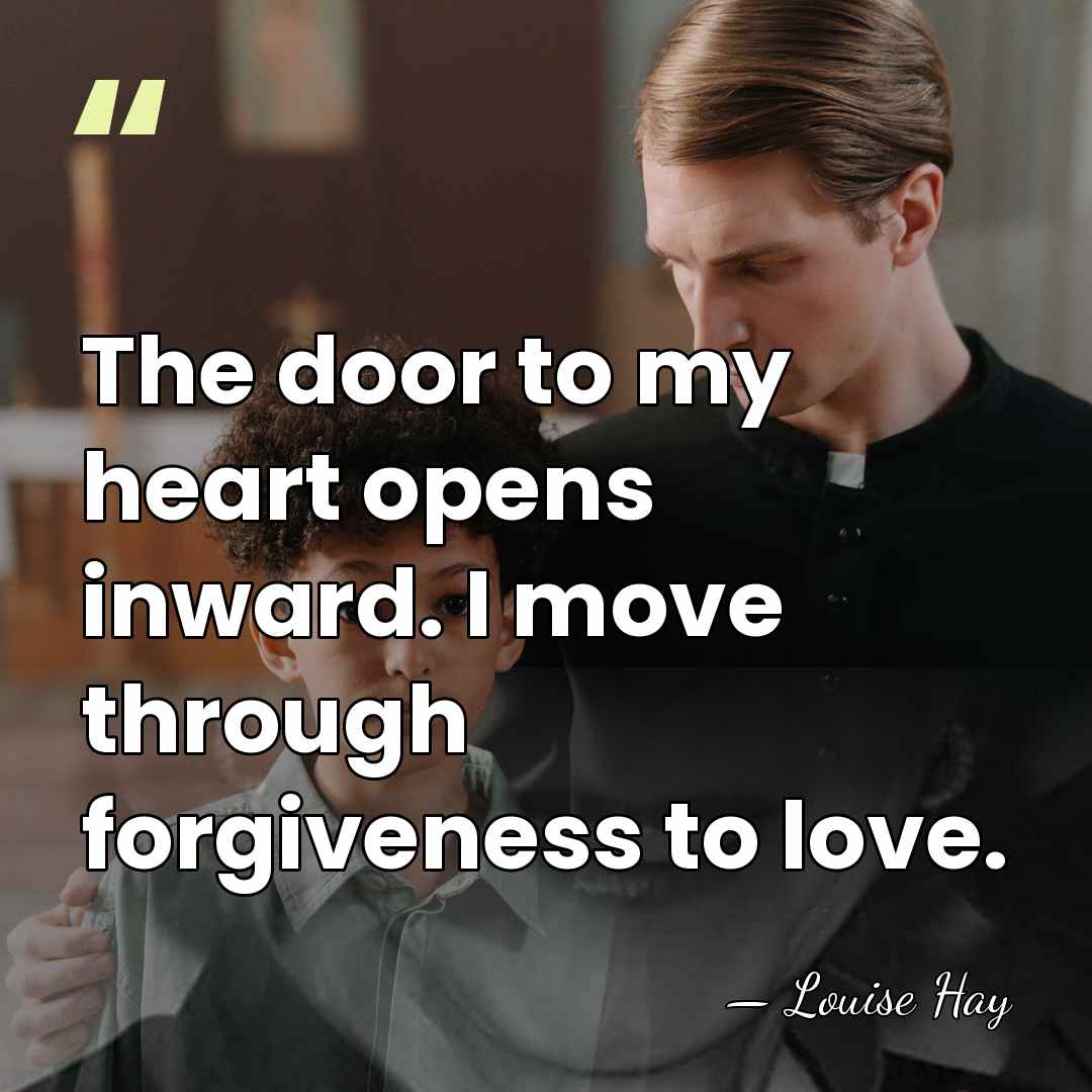The door to my heart opens inward. I move through forgiveness to&hellip; - Louise Hay