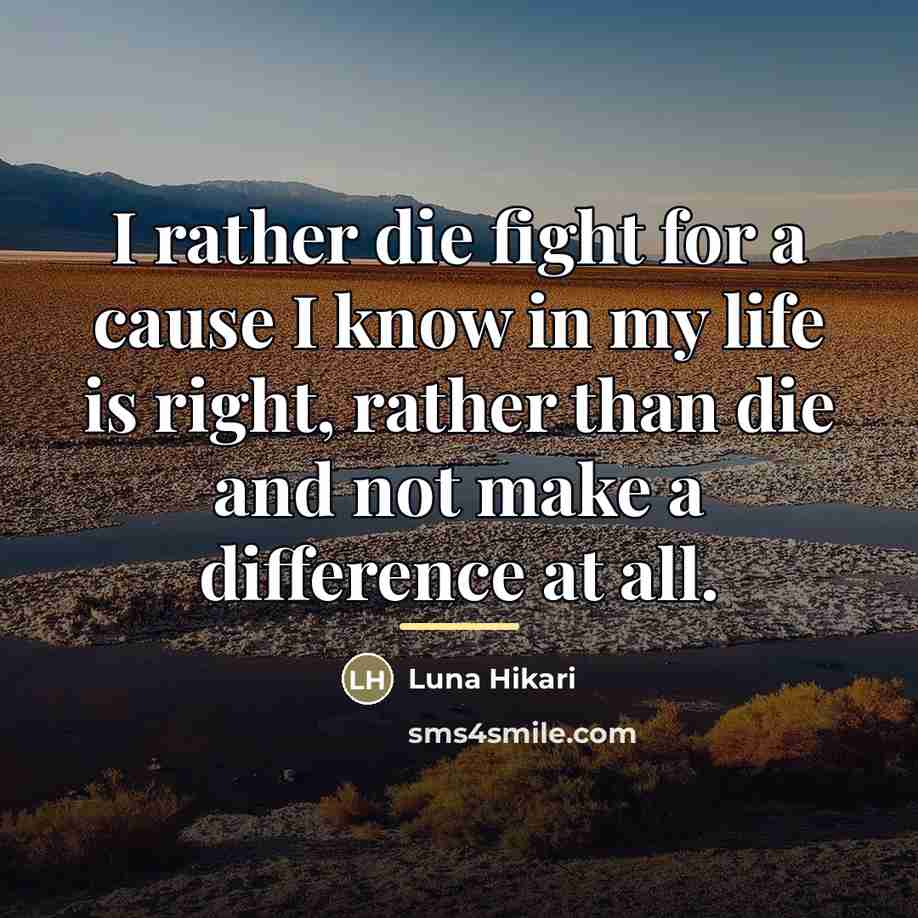 “I rather die fight for a cause I know in…” quote by Luna Hikari
